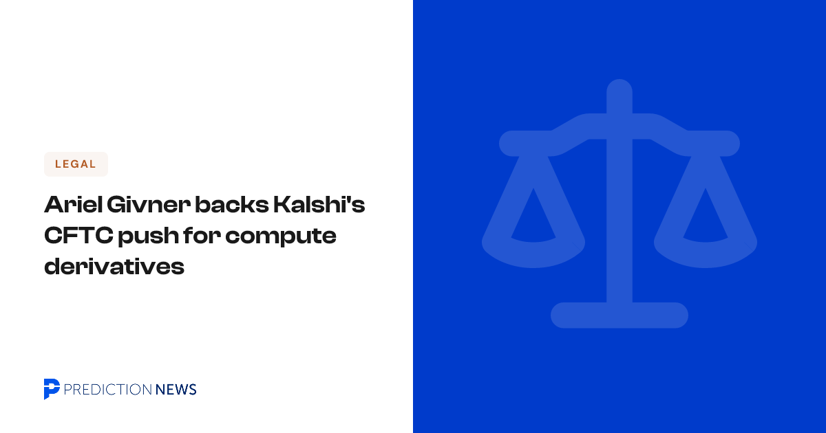 Ariel Givner backs Kalshi's CFTC push for compute derivatives ...