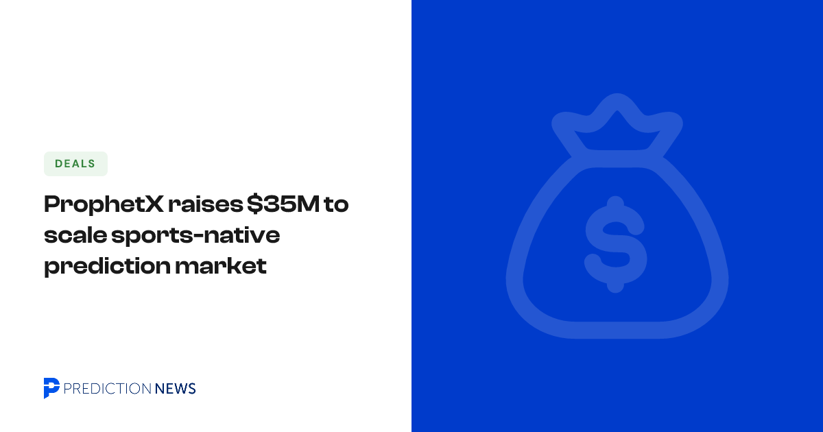 ProphetX raises $35M to scale sports-native prediction market ...